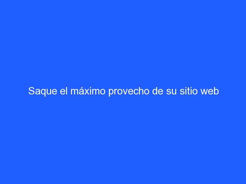 Saque El Máximo Provecho De Su Sitio Web 🏅intelitroop Agencia De Marketing En Medellin 1357